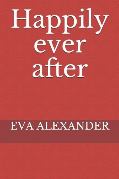 Cover for Eva Alexander · Happily ever after (Paperback Book) (2019)