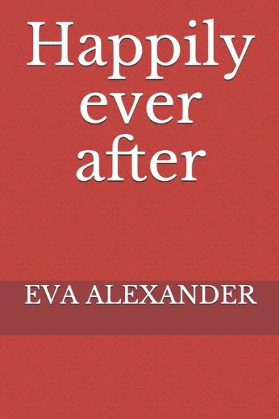 Cover for Eva Alexander · Happily ever after (Paperback Bog) (2019)