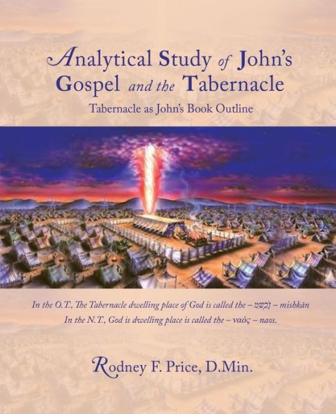 Cover for Rodney F. Price D.Min. · Analytical Study of John's Gospel and the Tabernacle (Book) (2023)