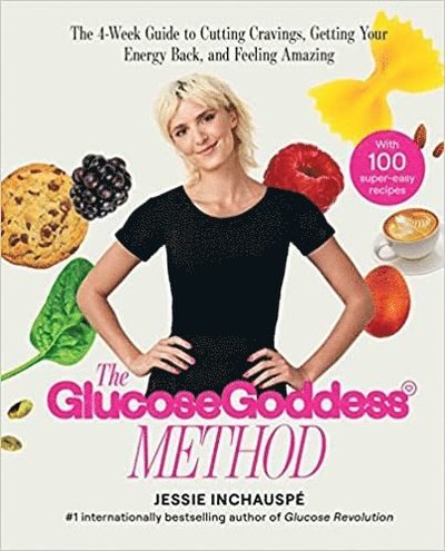 Cover for Jessie Inchauspe · The Glucose Goddess Method: The 4-Week Guide to Cutting Cravings, Getting Your Energy Back, and Feeling Amazing (Paperback Book) (2023)