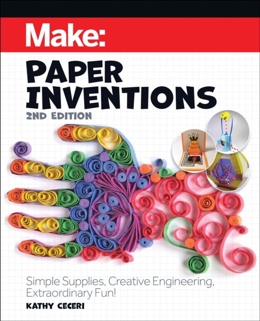 Make: Paper Inventions: Simple Supplies, Creative Engineering, Extraordinary Fun! - Kathy Ceceri - Books - O'Reilly Media - 9781680458671 - July 28, 2025