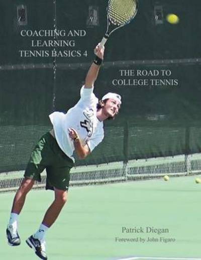 Cover for Patrick Diegan · Coaching and Learning Tennis Basics 4: The Road to College Tennis (Paperback Book) (2021)