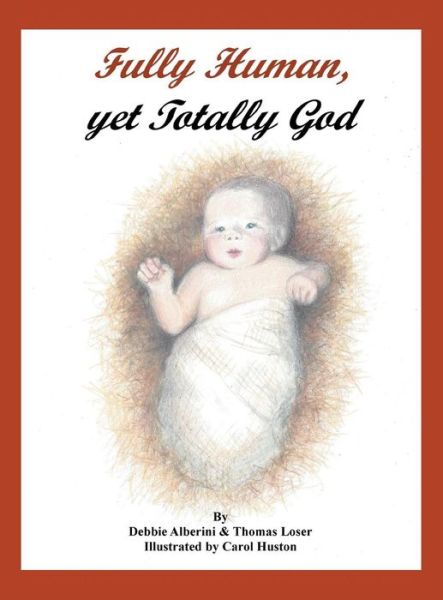 Cover for Debbie Alberini · Fully Human, Yet Totally God (Hardcover Book) (2015)