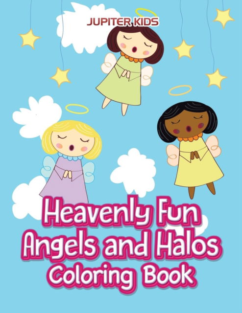 Cover for Jupiter Kids · Heavenly Fun Angels and Halos Coloring Book (Paperback Book) (2016)