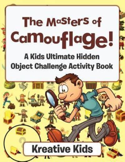 Cover for Kreative Kids · The Masters of Camouflage! a Kid's Ultimate Hidden Object Challenge Activity Book (Paperback Book) (2016)