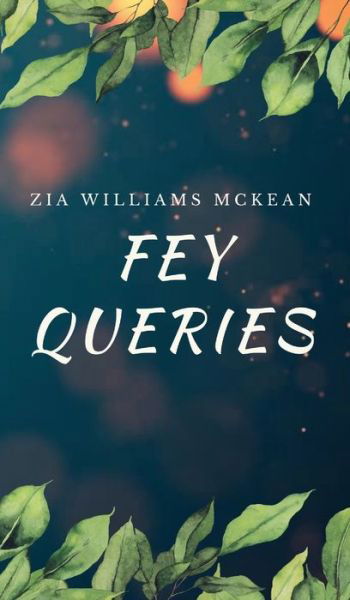 Fey Queries - Zia Williams McKean - Kirjat - Tablo Publishing - 9781685833671 - sunnuntai 8. toukokuuta 2022