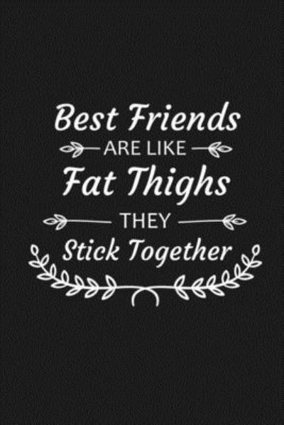 Cover for Besties Journal · Best Friends Are Like Fat Thighs They Stick Together (Paperback Book) (2019)