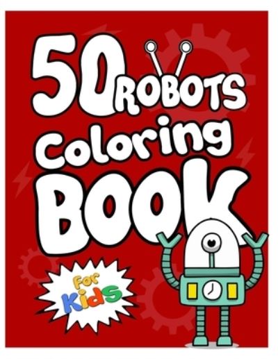 Cover for Arsha Publication · 50 Robots Coloring Book for Kids (Paperback Book) (2019)