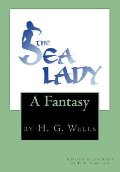 The Sea Lady - H. G. Wells - Books - Createspace Independent Publishing Platf - 9781718803671 - October 1, 2018