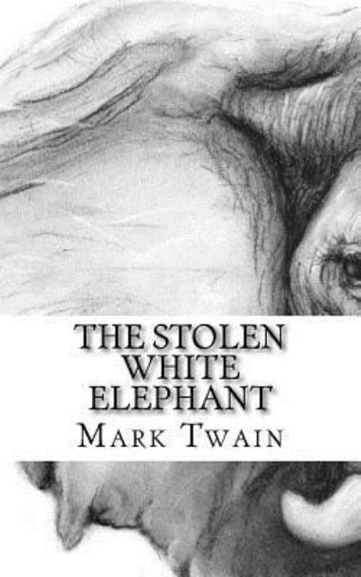The Stolen White Elephant - Mark Twain - Książki - Createspace Independent Publishing Platf - 9781719020671 - 11 maja 2018