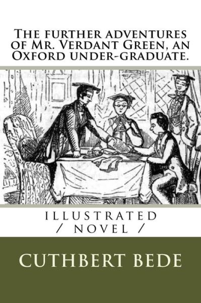 Cover for Cuthbert Bede · The Further Adventures of Mr. Verdant Green, an Oxford Under-Graduate. (Paperback Book) (2018)