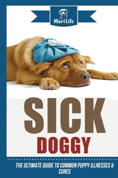 Sick Doggy - Mav4life - Books - Createspace Independent Publishing Platf - 9781719356671 - May 18, 2018