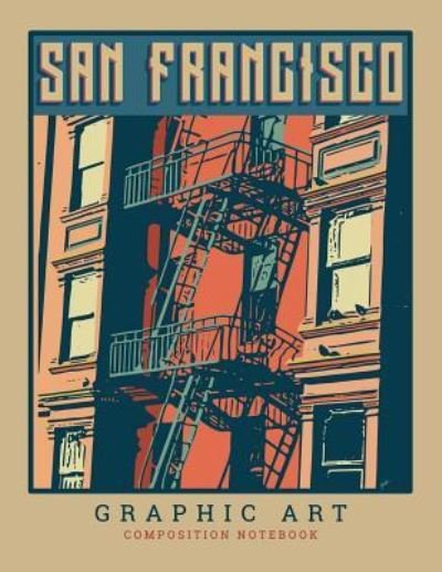 San Francisco Graphic Art Composition Notebook - My Composition Books - Libros - Createspace Independent Publishing Platf - 9781724686671 - 2 de agosto de 2018