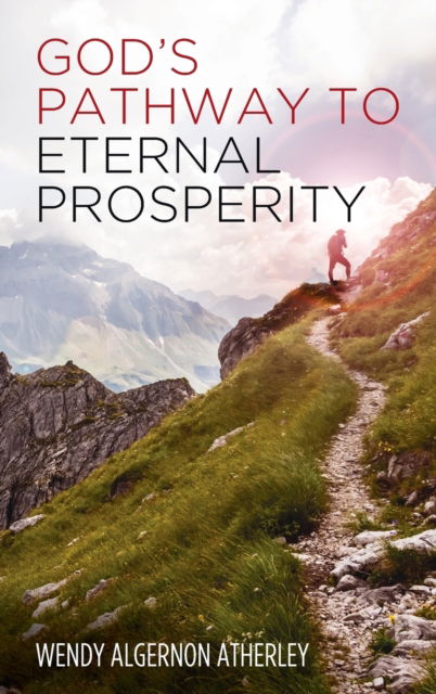 Cover for Wendy Algernon Atherley · God's Pathway to Eternal Prosperity (Hardcover Book) (2020)