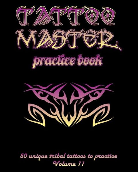 Cover for Till Hunter · Tattoo Master Practice Book - 50 Unique Tribal Tattoos to Practice (Paperback Book) (2018)