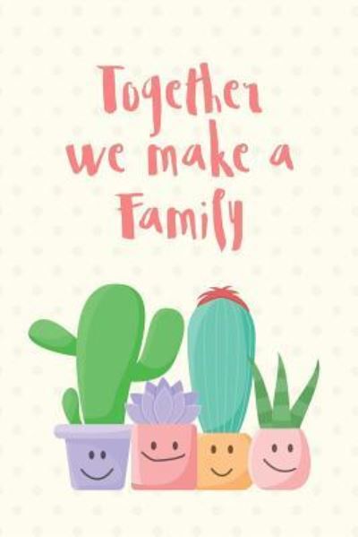 Cover for Cute Notebook Factory · Together We Make a Family (Paperback Book) (2018)