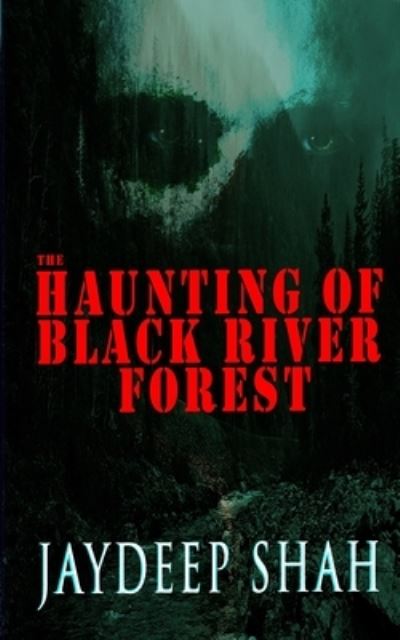 Cover for Jaydeep Shah · Haunting of Black River Forest (a Horror Adventure Short Story) (Buch) (2022)