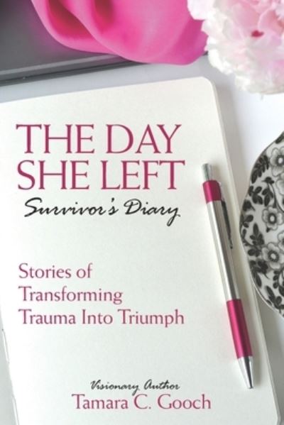 Cover for Tamara  C. Gooch · The Day She Left Survivor's Diary : Stories of Transforming Trauma into Triumph (Paperback Book) (2020)