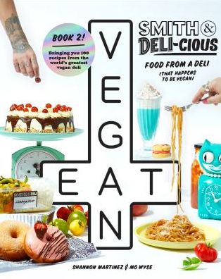 Cover for Shannon Martinez · Smith &amp; Deli-cious: Food From Our Deli (That Happens to be Vegan) (Hardcover Book) [Hardback edition] (2018)