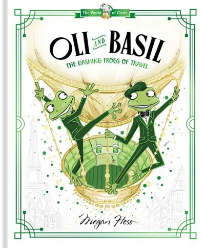 Oli and Basil: The Dashing Frogs of Travel: World of Claris - World of Claris - Megan Hess - Bøger - Hardie Grant Children's Publishing - 9781760507671 - 3. marts 2021