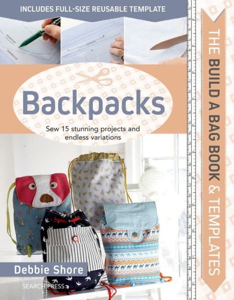 The Build a Bag Book: Backpacks: Sew 15 Stunning Projects and Endless Variations - Build a Bag - Debbie Shore - Libros - Search Press Ltd - 9781782217671 - 17 de noviembre de 2019