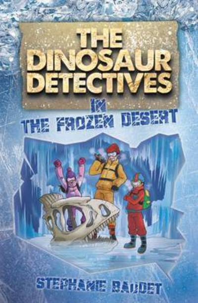 Cover for Stephanie Baudet · The Dinosaur Detectives in The Frozen Desert - The Dinosaur Detectives (Paperback Book) (2016)