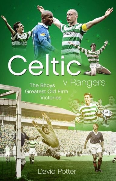 Cover for David Potter · Celtic v Rangers: The Hoops' Fifty Finest Old Firm Derby Day Triumphs (Inbunden Bok) (2019)