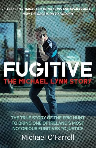 Cover for Michael O'Farrell · Fugitive: The Michael Lynn Story: The True Story of the Epic Hunt to Bring One of Ireland's Most Notorious Fugitives to Justice (Paperback Bog) (2024)