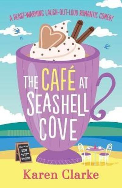 Cover for Clarke, Karen (University of Manchester UK) · The Cafe at Seashell Cove: A Heartwarming Laugh Out Loud Romantic Comedy (Paperback Book) (2018)