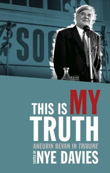 Cover for Nye Davies · This is My Truth: Aneurin Bevan in Tribune (Paperback Book) (2023)