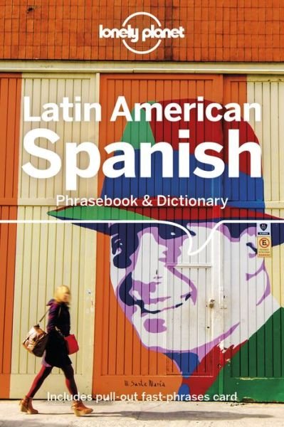 Lonely Planet Latin American Spanish Phrasebook & Dictionary - Phrasebook - Lonely Planet - Bøger - Lonely Planet Global Limited - 9781787014671 - 18. september 2018