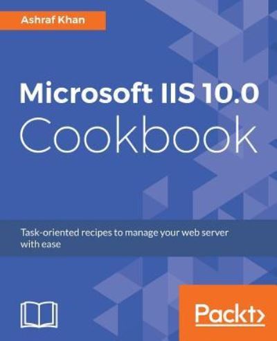 Ashraf Khan · Microsoft IIS 10.0 Cookbook (Paperback Book) (2017)