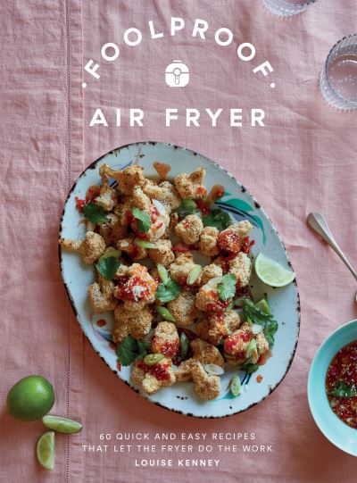 Cover for Louise Kenney · Foolproof Air Fryer: 60 Quick and Easy Recipes That Let the Fryer Do the Work (Hardcover Book) (2023)