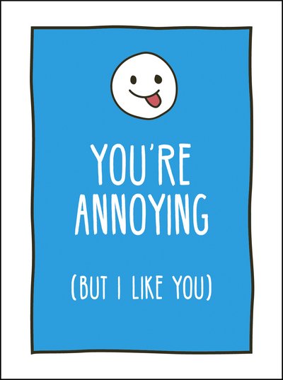 Cover for Summersdale Publishers · You're Annoying But I Like You: Cheeky Ways to Tell Your Best Friend How You Really Feel (Hardcover Book) (2020)