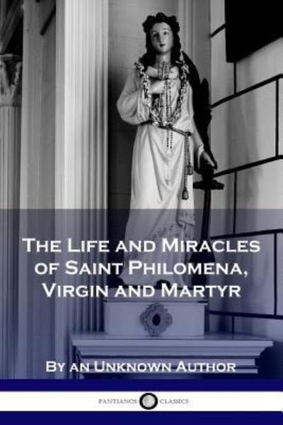 Cover for Unknown Author · The Life and Miracles of Saint Philomena, Virgin and Martyr (Paperback Book) (1901)