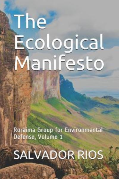 Cover for Salvador Rios · The Ecological Manifesto : Roraima Group for Environmental Defense, Volume 1 (Paperback Book) (2019)