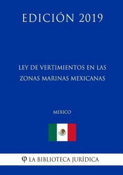 Cover for La Biblioteca Juridica · Ley de Vertimientos En Las Zonas Marinas Mexicanas (Mexico) (Edicion 2019) (Paperback Book) (2019)