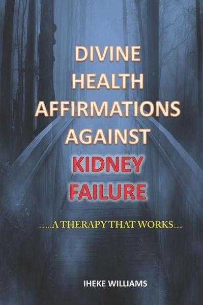 Divine Health Affirmations Against Kidney Failure - Iheke Williams - Bücher - Independently Published - 9781799121671 - 8. März 2019