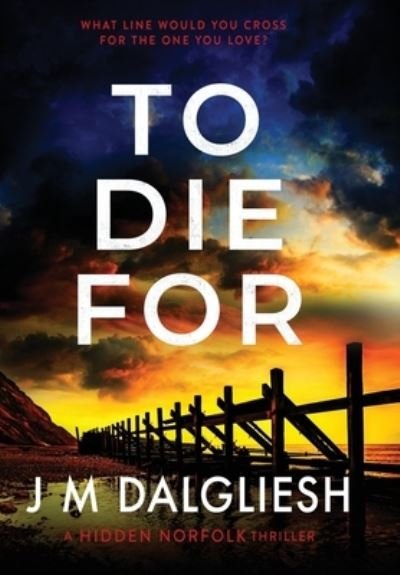 Cover for J M Dalgliesh · To Die For - Hidden Norfolk (Hardcover bog) (2021)