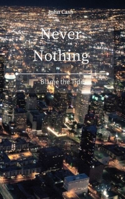 Cover for John Cash · Never Nothing: Blame the Tide (Hardcover Book) (2021)