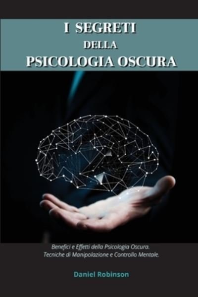 Cover for Daniel Robinson · I Segreti Della Psicologia Oscura - Dark Psychology Secrets (Pocketbok) (2021)