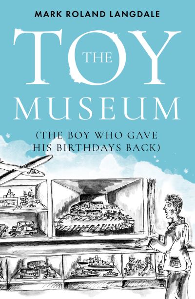 Cover for Mark Roland Langdale · The Toy Museum: The Boy Who Gave His Birthdays Back (Paperback Book) (2020)