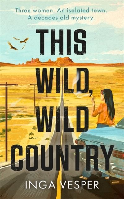 Cover for Inga Vesper · This Wild, Wild Country: The most gripping, atmospheric mystery you'll read this year (Hardcover Book) (2022)