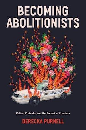 Cover for Derecka Purnell · Becoming Abolitionists: Police, Protest, and the Pursuit of Freedom (Innbunden bok) (2021)