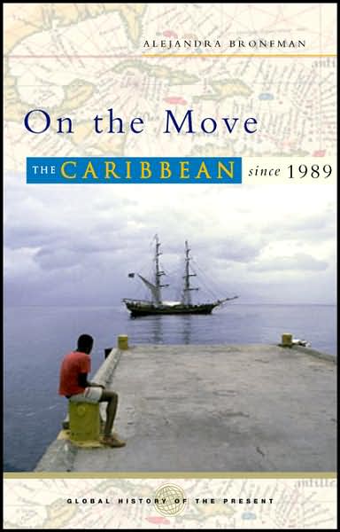 Alejandra Bronfman · On the Move: The Caribbean since 1989 - Global History of the Present (Paperback Book) (2007)