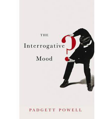 Cover for Padgett Powell · The Interrogative Mood (Paperback Book) [Main edition] (2011)