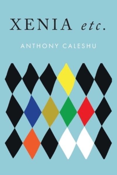 Xenia, etc. - Anthony Caleshu - Books - Shearsman Books - 9781848618671 - February 24, 2023