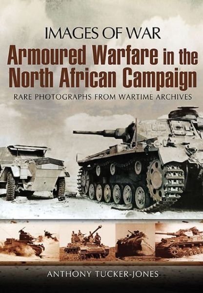 Cover for Anthony Tucker-Jones · Armoured Warfare in the North African Campaign: Iamges of War (Pocketbok) (2011)