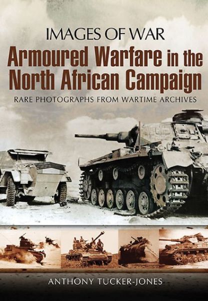 Cover for Anthony Tucker-Jones · Armoured Warfare in the North African Campaign: Iamges of War (Paperback Book) (2011)