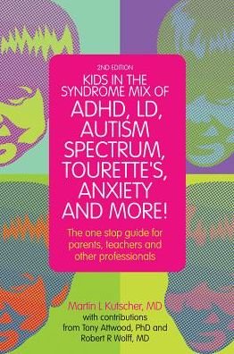 Cover for Kutscher, Martin L., M.D. · Kids in the Syndrome Mix of ADHD, LD, Autism Spectrum, Tourette's, Anxiety, and More!: The one-stop guide for parents, teachers, and other professionals (Taschenbuch) [2 Revised edition] (2014)